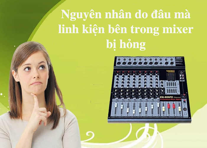 Nguyên nhân linh kiện bên trong mixer bị hỏng